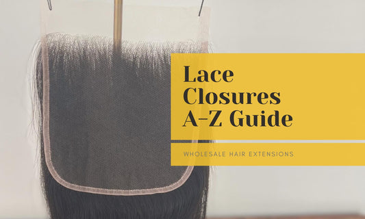 The A-Z Guide to Hair Closures: Everything You Must Know