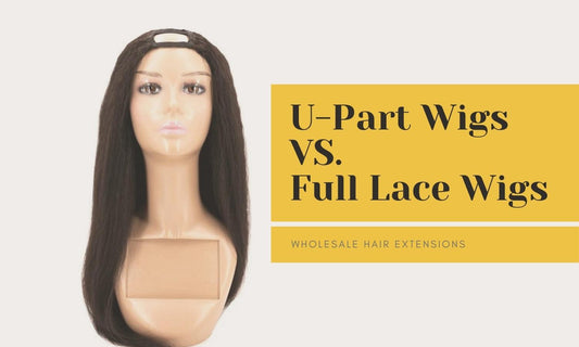 U-Part Wigs vs Full Lace Wigs