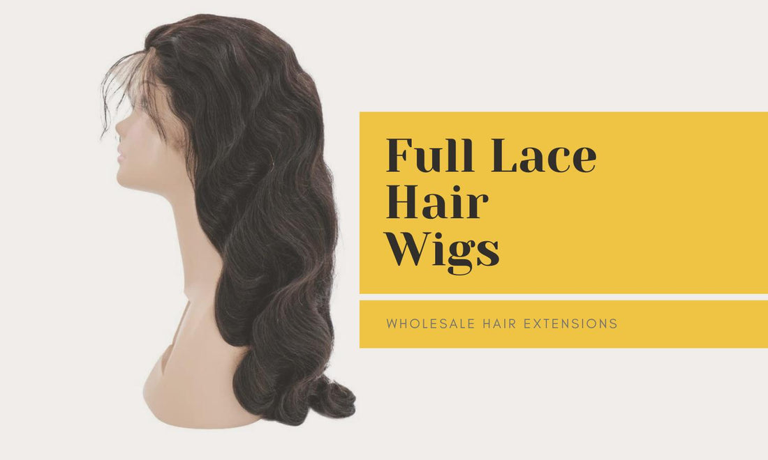 Wholesale Full Lace Wigs Guide