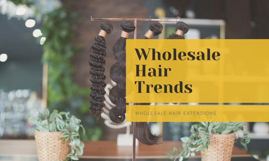 Wholesale Hair Extensions Trends